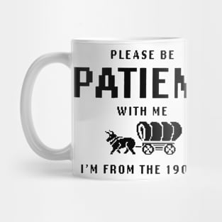 Please Be Patient with Me I'm from the 1900s Mug